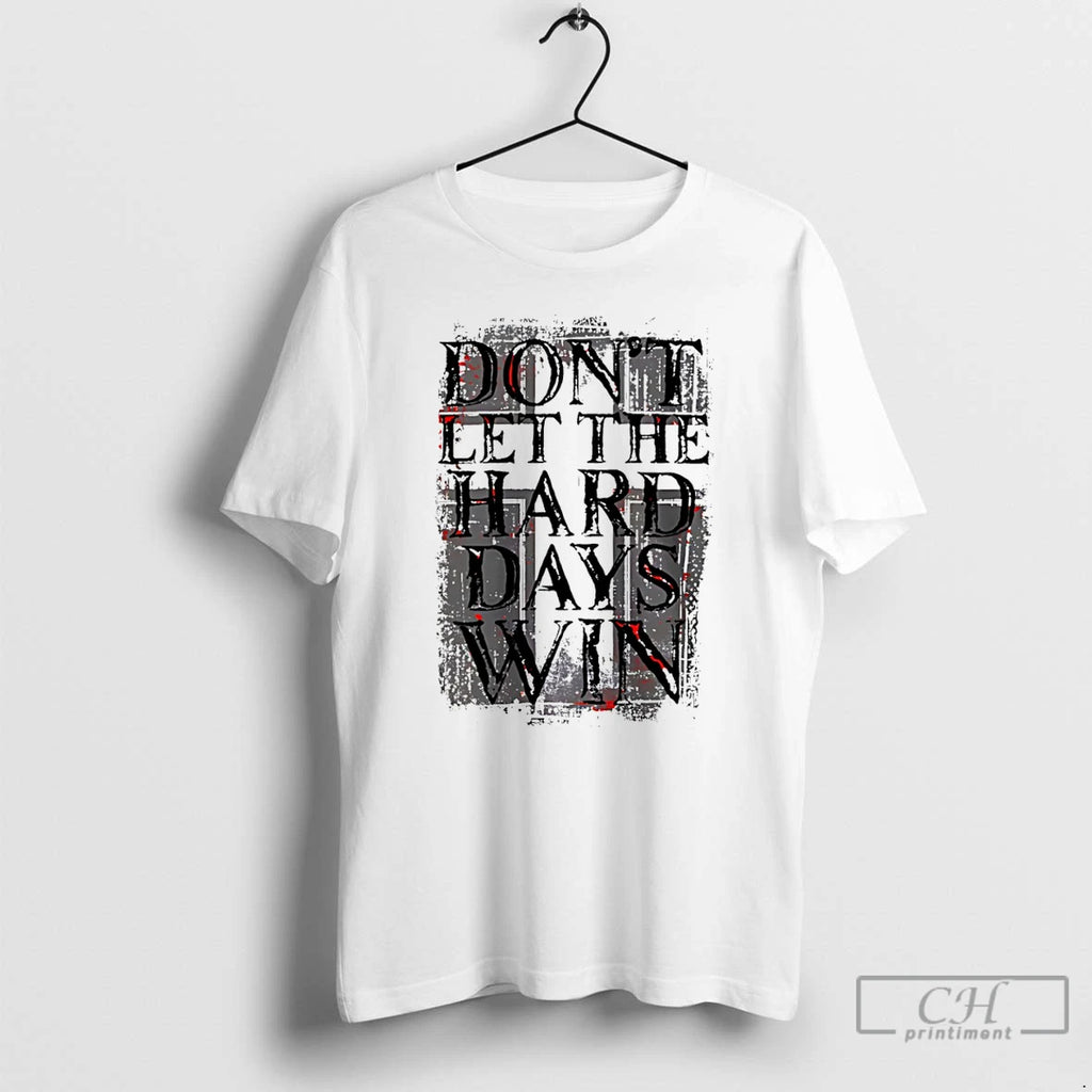Premium Dont Let The Hard Days Win T-Shirts, Hoodie, Sweatshirt | RetroVerseTees.com
