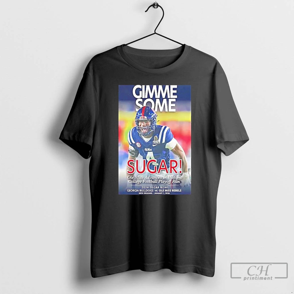 Premium Gimme Some Sugar Ole Miss Advances In Historic Cfp Run 2026 Sugar Bowl T-Shirts, Hoodie, Sweatshirt