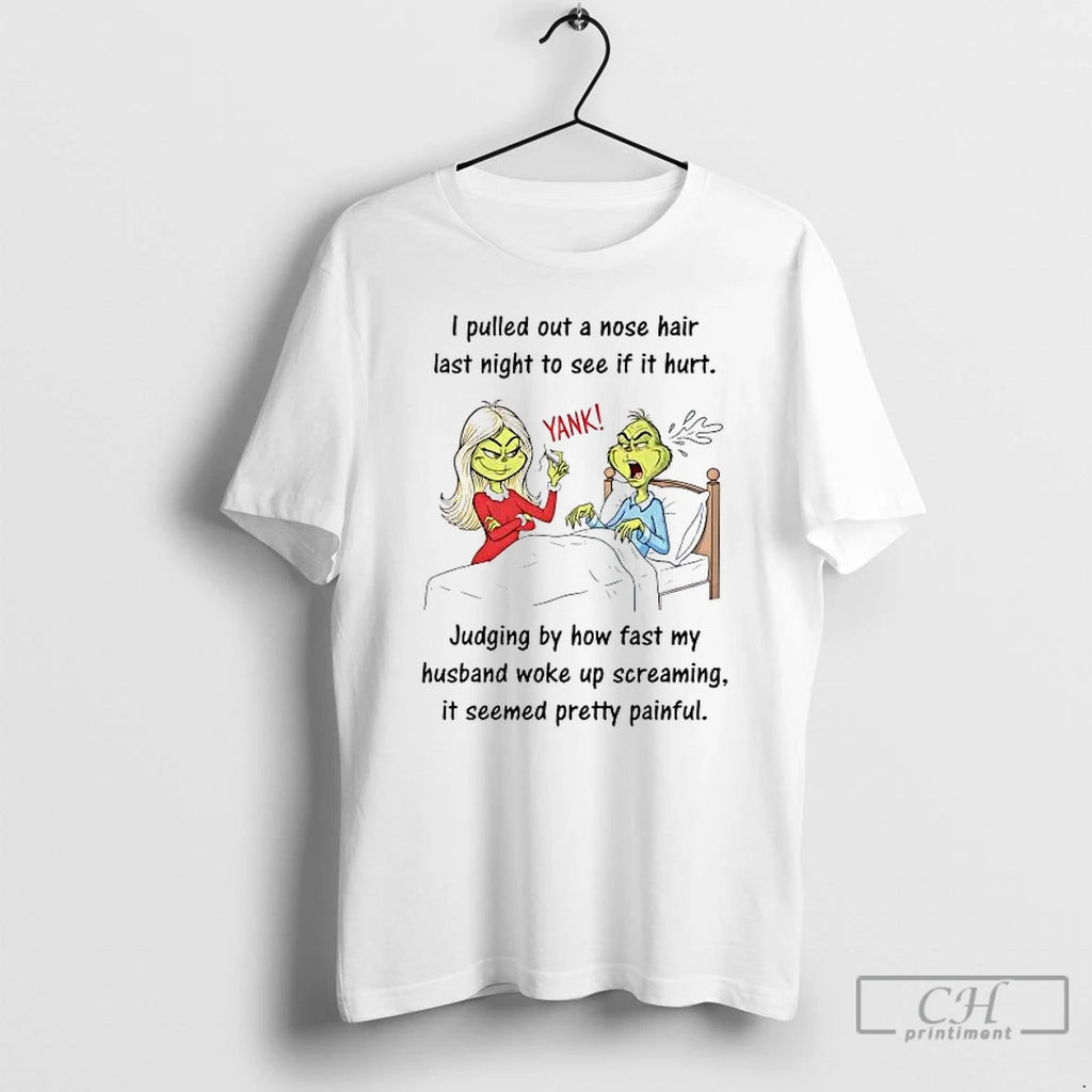 Premium Grinch I Pulled Out A Nose Hair Last Night To See If It Hurt T-Shirts, Hoodie, Sweatshirt | RetroVerseTees.com