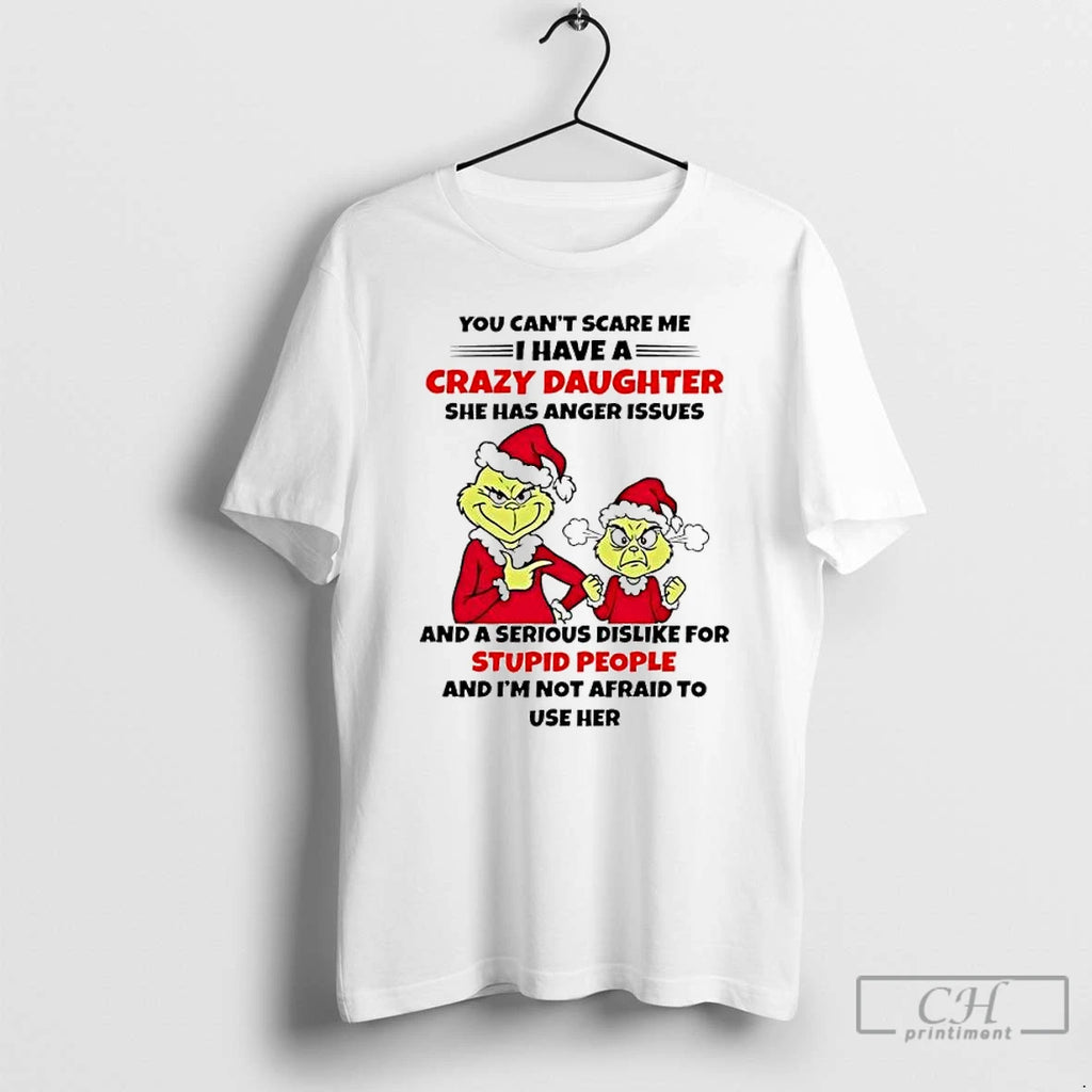 Premium Grinch Santa 2025 You Cant Scare Me I Have A Crazy Daughter She Has T-Shirts, Hoodie, Sweatshirt | RetroVerseTees.com
