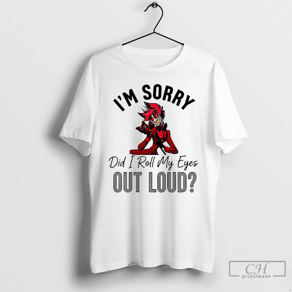 Premium Hazbin Hotel Im Sorry Did I Roll My Eyes Out Loud T Shirts Sweater Hoodie, Sweatshirt | RetroVerseTees.com