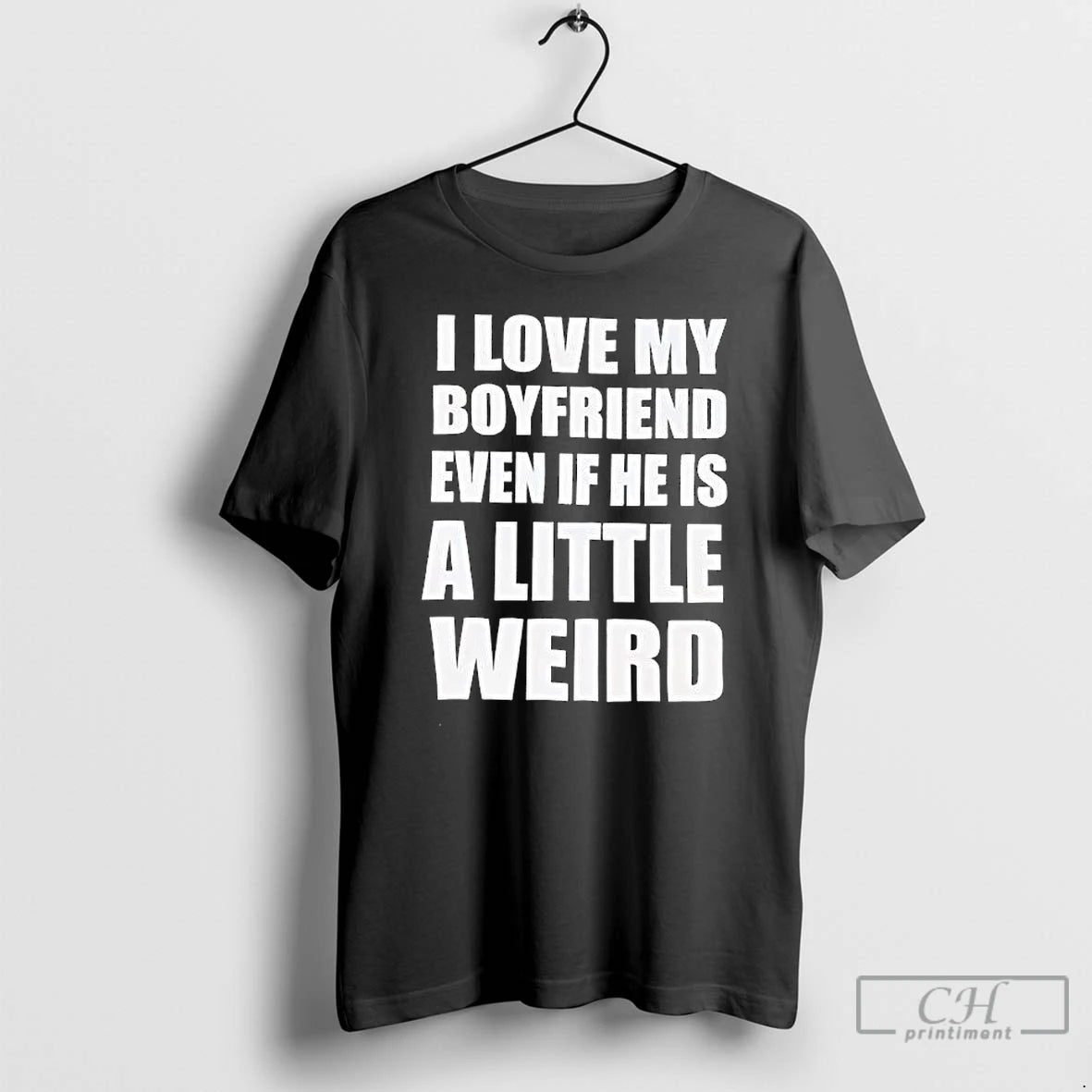 Premium I Love My Boyfriend Even If He Is A Little Weird Bold T Shirts Hoodie, Sweatshirt | RetroVerseTees.com