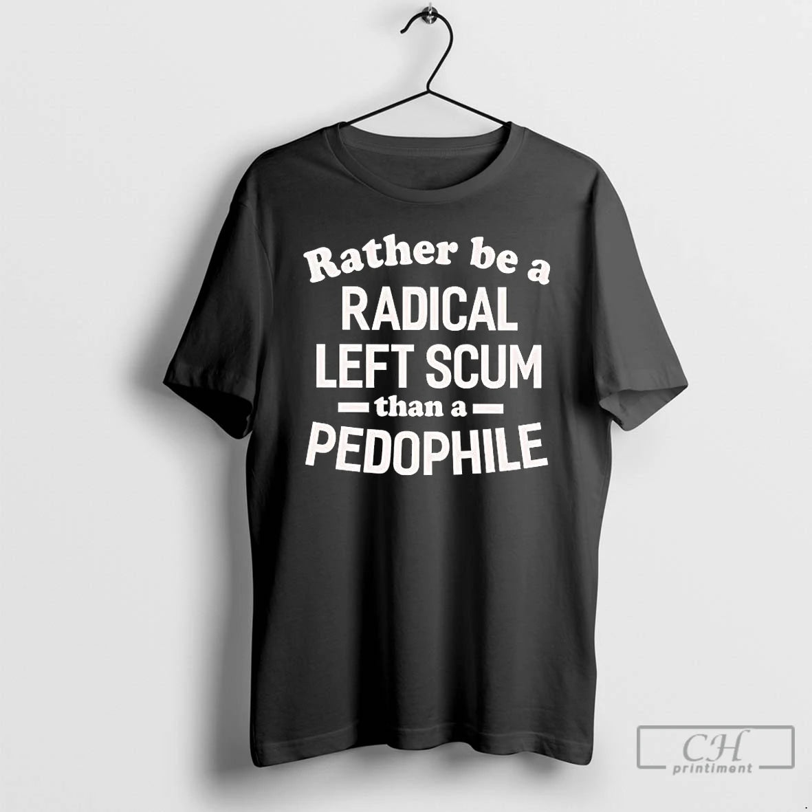 Premium Id Rather Be A Radical Left Scum Than A Pedophile T-Shirts, Hoodie, Sweatshirt | RetroVerseTees.com