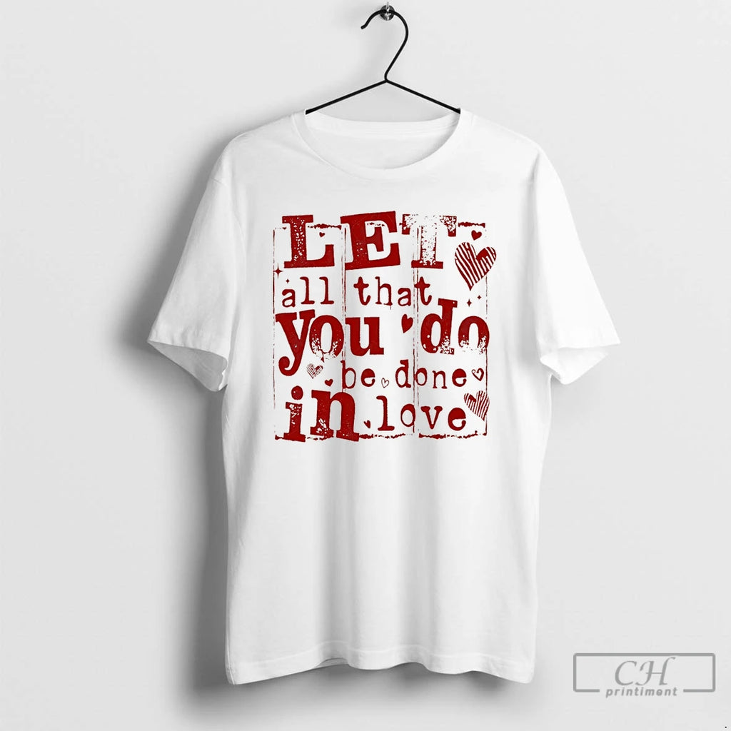 Premium Let All That You Do Be Done In Love Valentines Day T Shirts Sweater Hoodie, Sweatshirt | RetroVerseTees.com