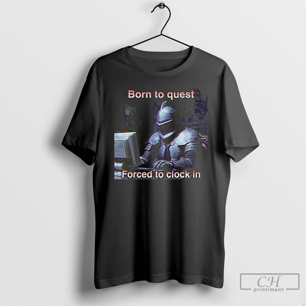Premium Medieval Knight Born To Quest Forced To Clock In T-Shirts, Hoodie, Sweatshirt | RetroVerseTees.com