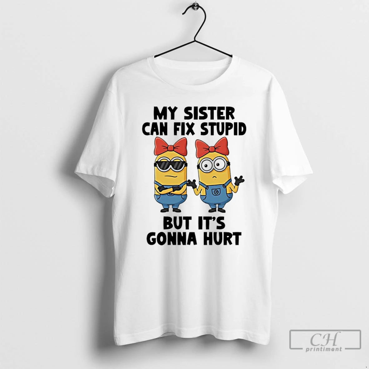 Premium Minion My Sister Can Fix Stupid But Its Gonna Hurt T-Shirts, Hoodie, Sweatshirt | RetroVerseTees.com