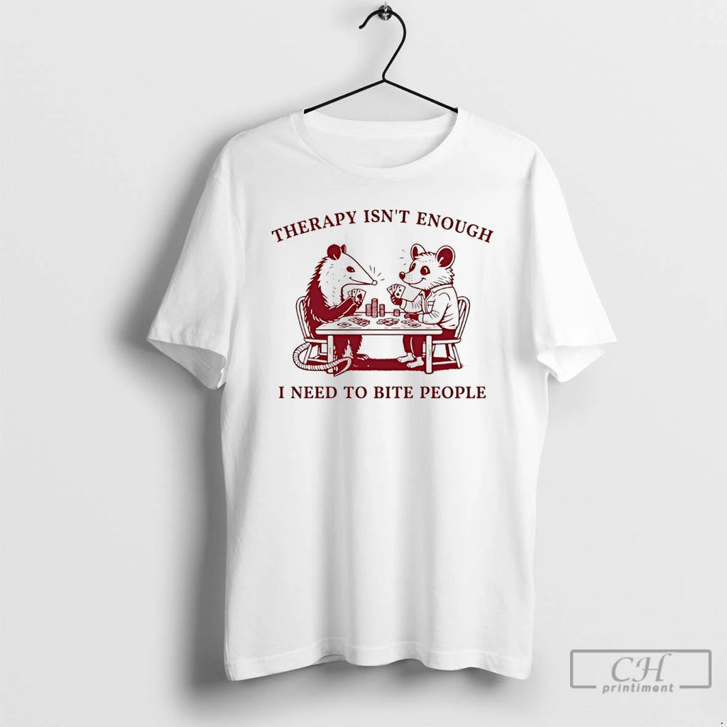 Premium Opossum Therapy Isnt Enough I Need To Bite People T-Shirts, Hoodie, Sweatshirt | RetroVerseTees.com