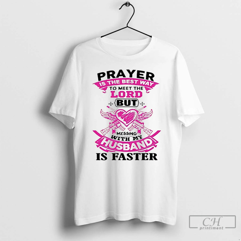 Premium Prayer Is The Best Way To Meet The Lord But Messing With My Husband T-Shirts, Hoodie, Sweatshirt | RetroVerseTees.com