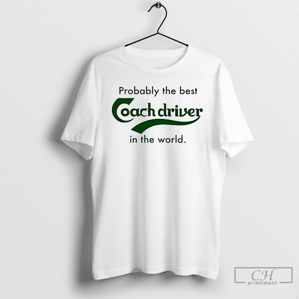 Premium Probbly The Best Coach Driver In The World T-Shirts, Hoodie, Sweatshirt | RetroVerseTees.com