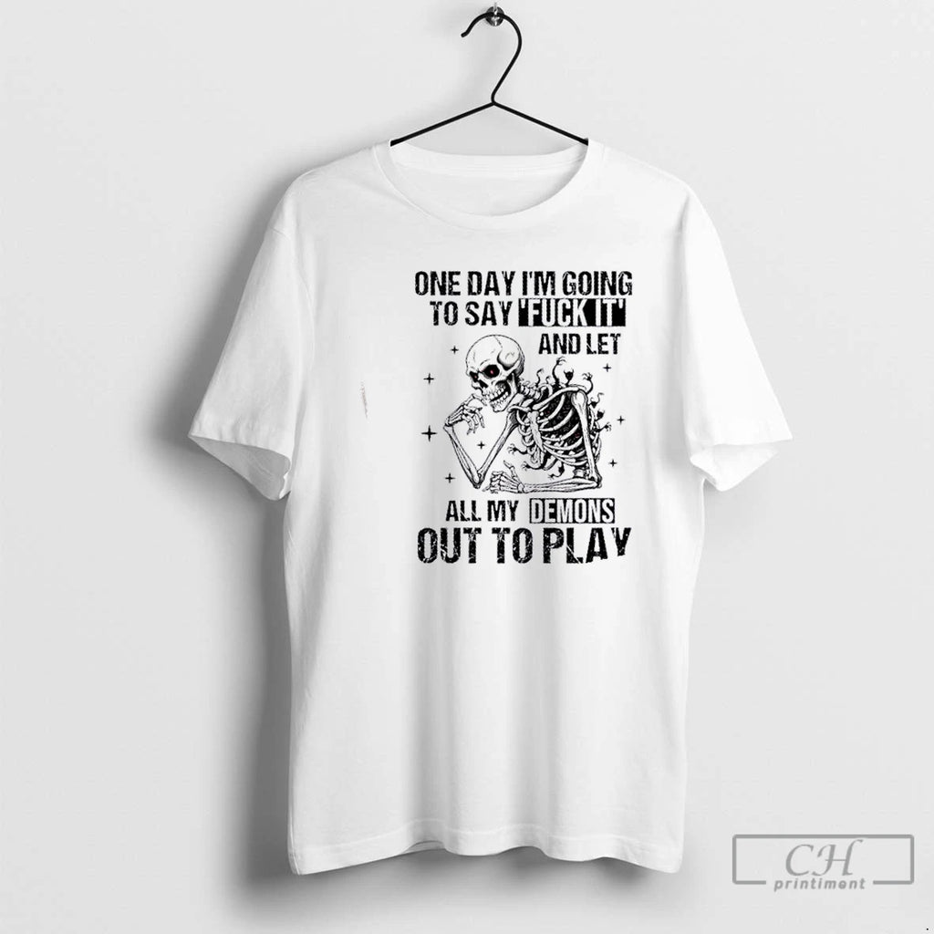 Premium Skeleton One Day Im Going To Say Fuck It And Let All My Demons T-Shirts, Hoodie, Sweatshirt | RetroVerseTees.com