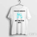 Premium Stand With Minnesota Protest Get The Fuck Out T-Shirts, Hoodie, Sweatshirt | RetroVerseTees.com
