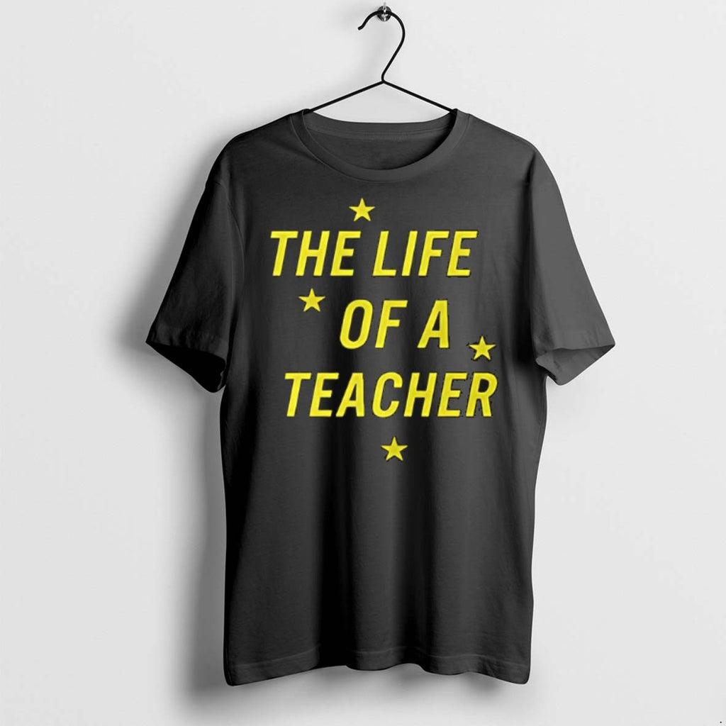 Premium The Life Of A Teacher T Shirts