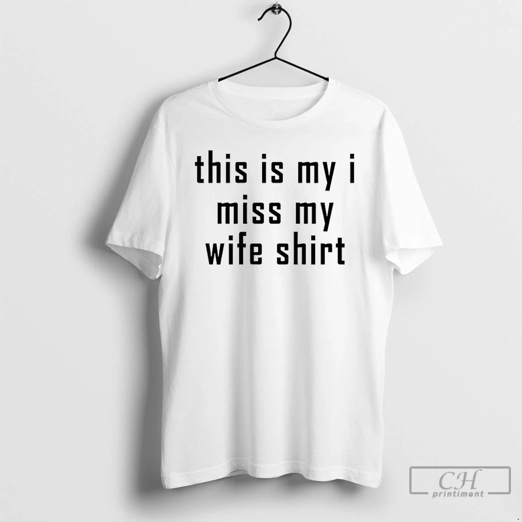 Premium This Is My I Miss My Wife T-Shirts, Hoodie, Sweatshirt | RetroVerseTees.com