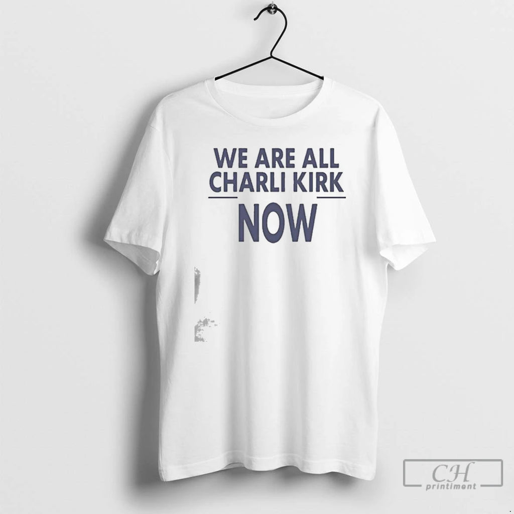 Premium We Are All Charlie Kirk Now T-Shirts, Hoodie, Sweatshirt | RetroVerseTees.com