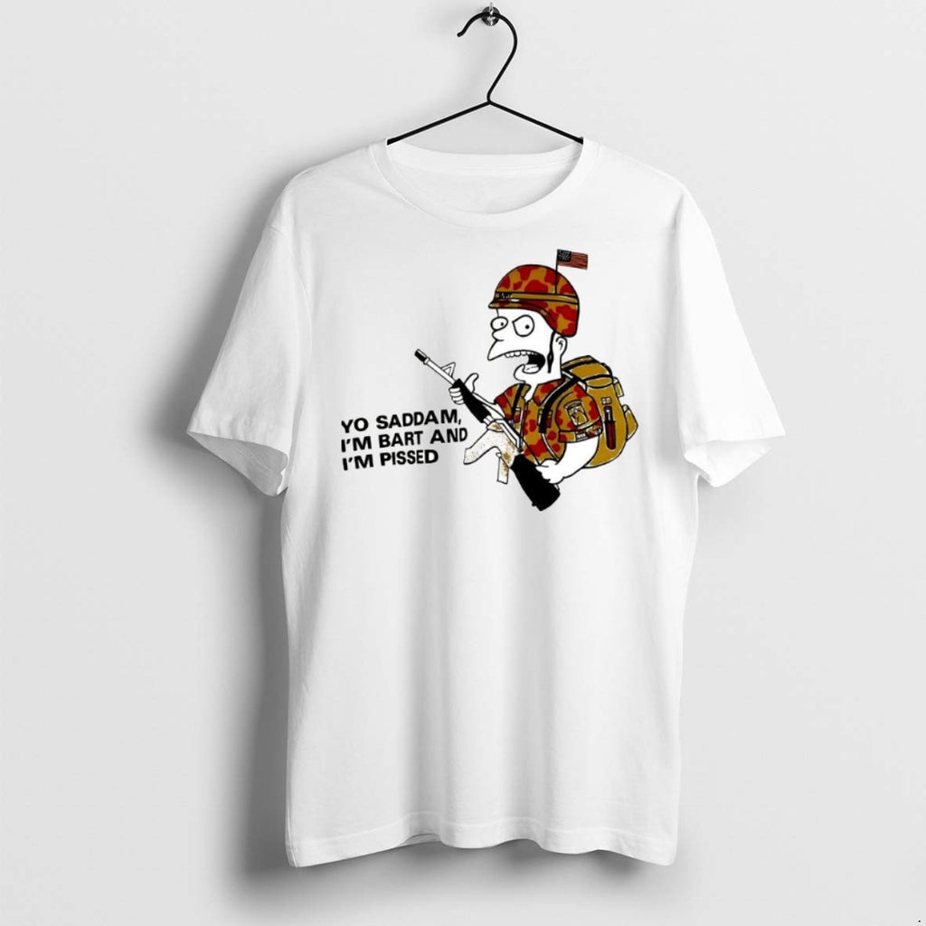 Premium Yo Saddam Im Bart And Im Pissed T Shirts