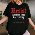 Resist Like it's 1938 Germany T-Shirt, Resist Shirt, Feminist T-shirt, Strong Women Shirts, Political Tee, Abortion...