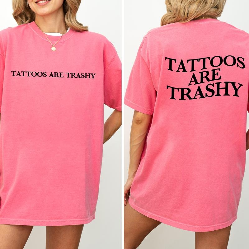 Tattoos Are Trashy Comfort Colors Shirt, Trashy Tattoos Double Sided Graphic Tee, Tattooed Mom Unhinged Shirt, Funny...