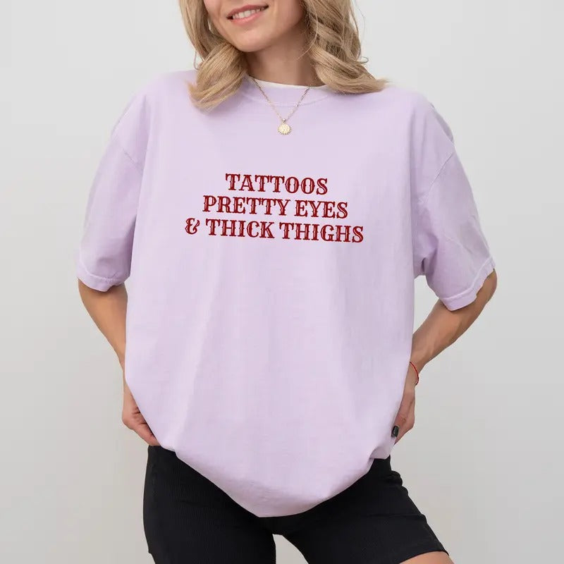 Tattoos Pretty Eyes And Thick Thighs Comfort Colors Shirt, Funny Tattoos Graphic Tee, Tatted Mom Unhinged Shirt, Tattoos...