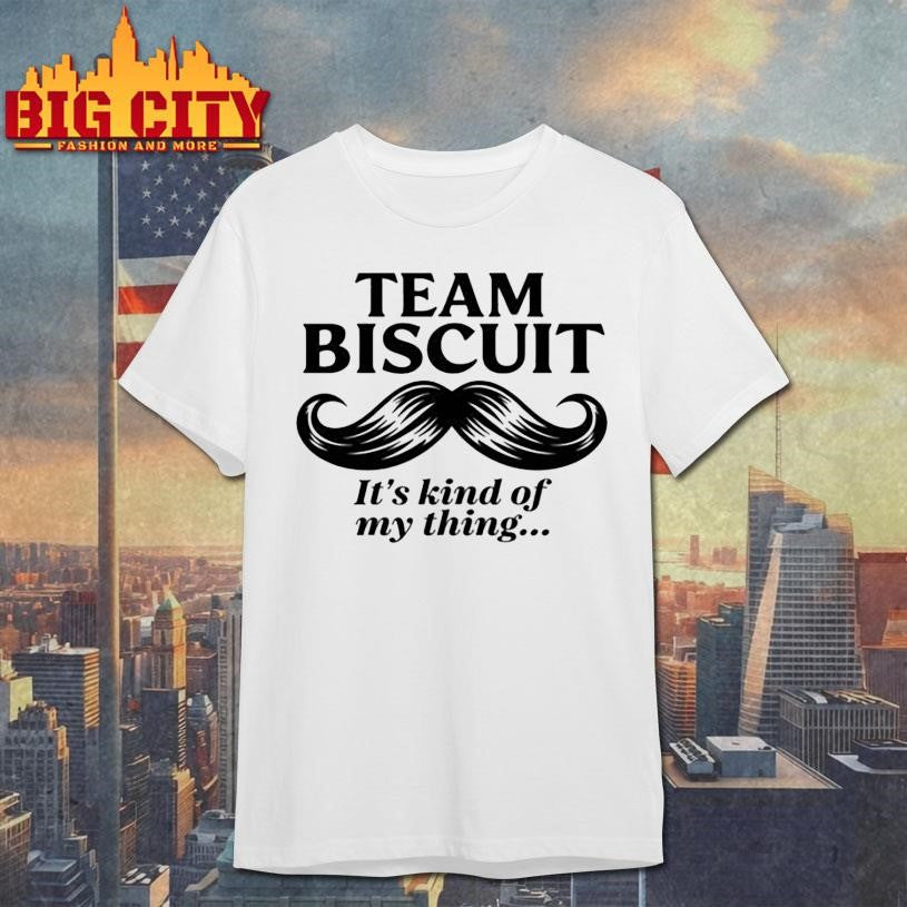 Team Biscuit Its kinda my thing Shirt