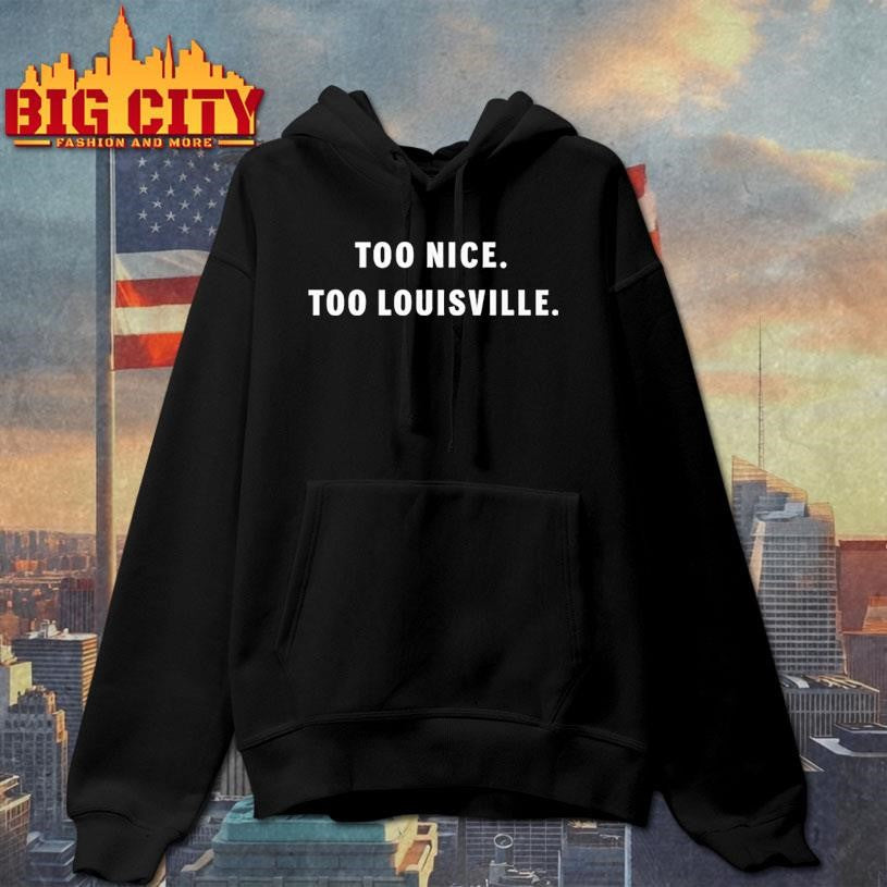 Too Nice To Louisville Shirt