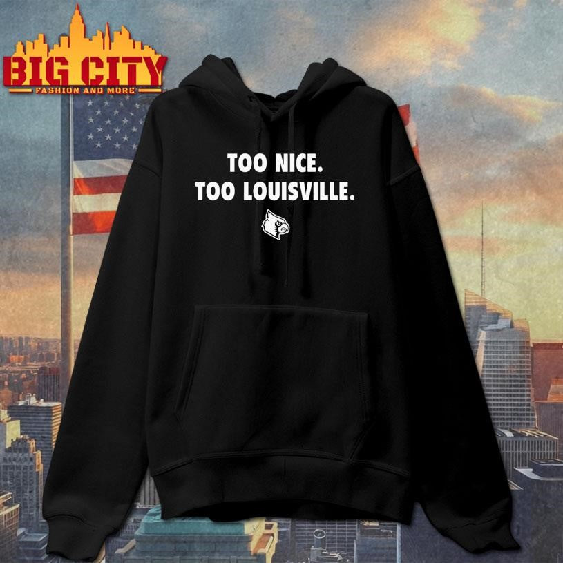 Too Nice Too Louisville Shirt
