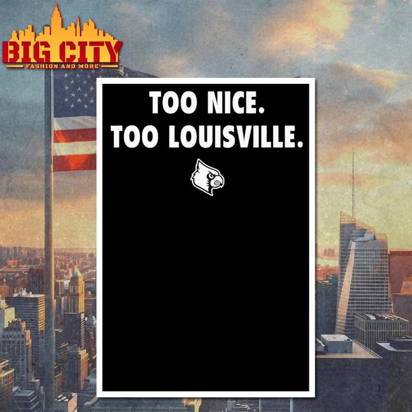 Too Nice Too Louisville Shirt