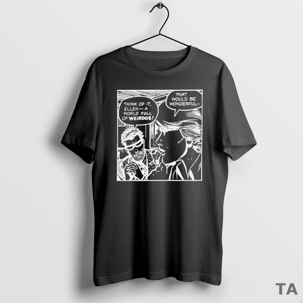 Top Think Of It Ellen A World Full Of Weirdos That Would Be Wonderful T-Shirts, Hoodie, Sweatshirt | RetroVerseTees.com