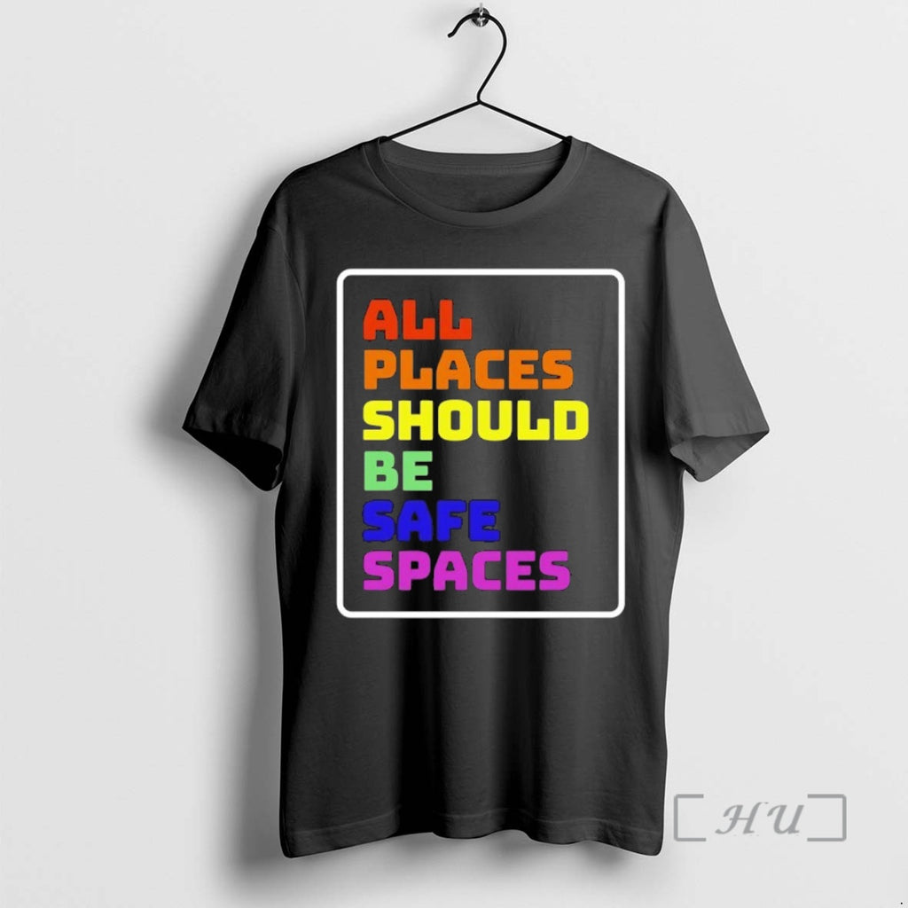 Trending All Places Should Be Safe Spaces T-Shirts, Hoodie, Sweatshirt | RetroVerseTees.com