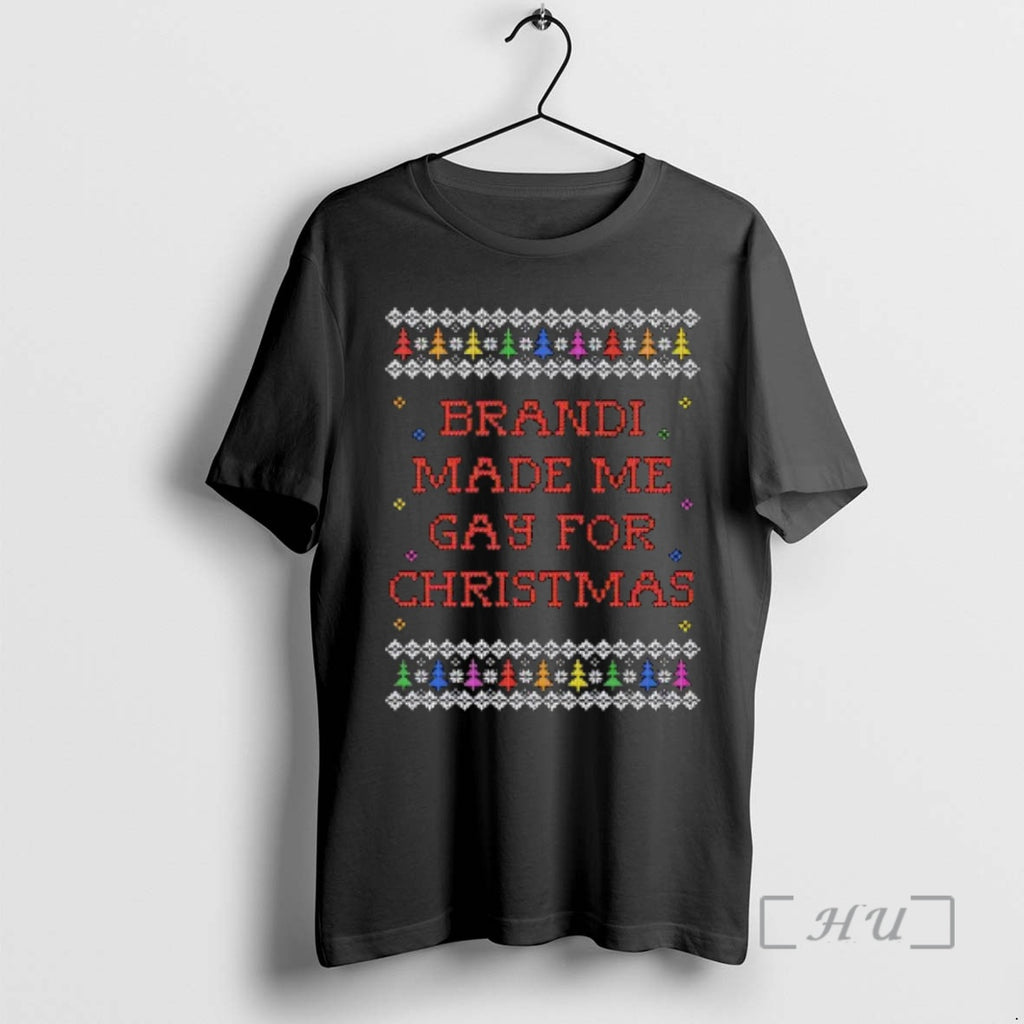 Trending Brandi Made Me Gay For Christmas T-Shirts, Hoodie, Sweatshirt | RetroVerseTees.com