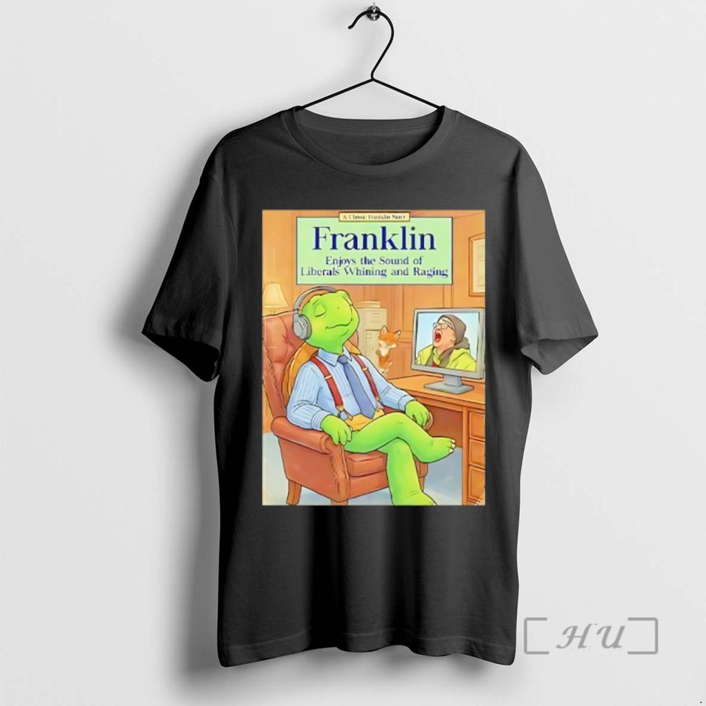 Trending Franklin Enjoys The Sound Of Liberals Whining And Raging T-Shirts, Hoodie, Sweatshirt | RetroVerseTees.com