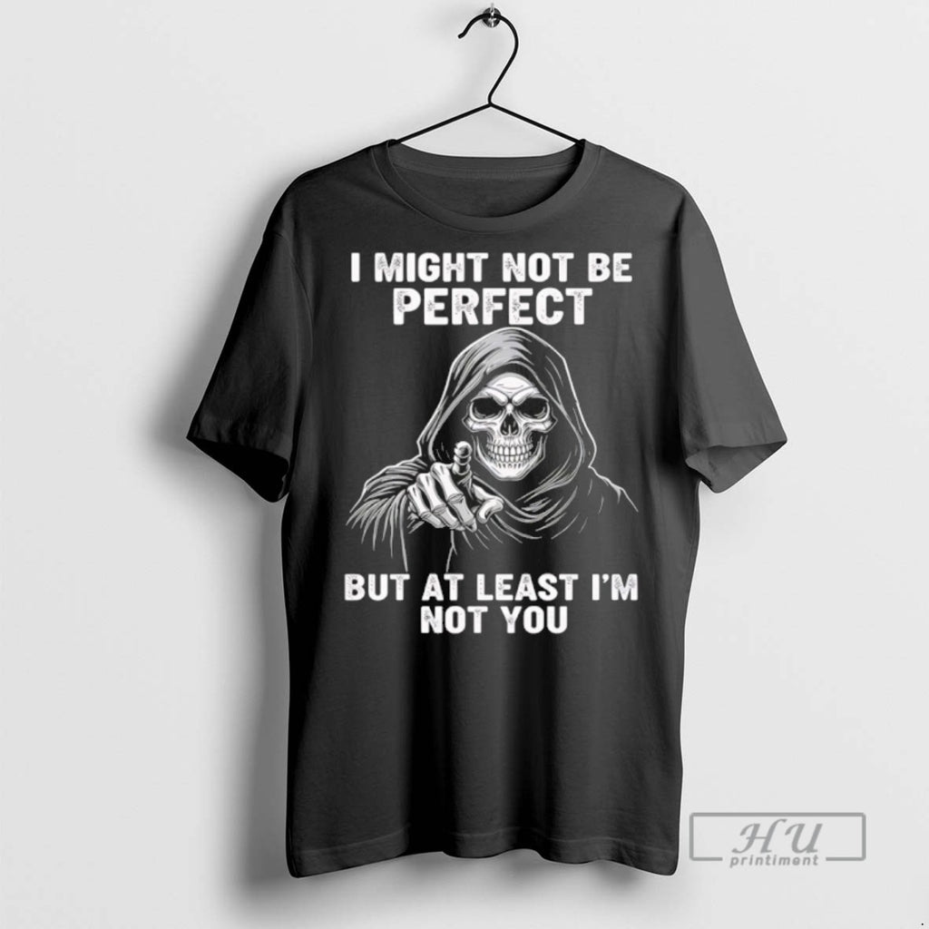 Trending Official Grim Reaper I Might Not Be Perfect But Al Least Im Not You