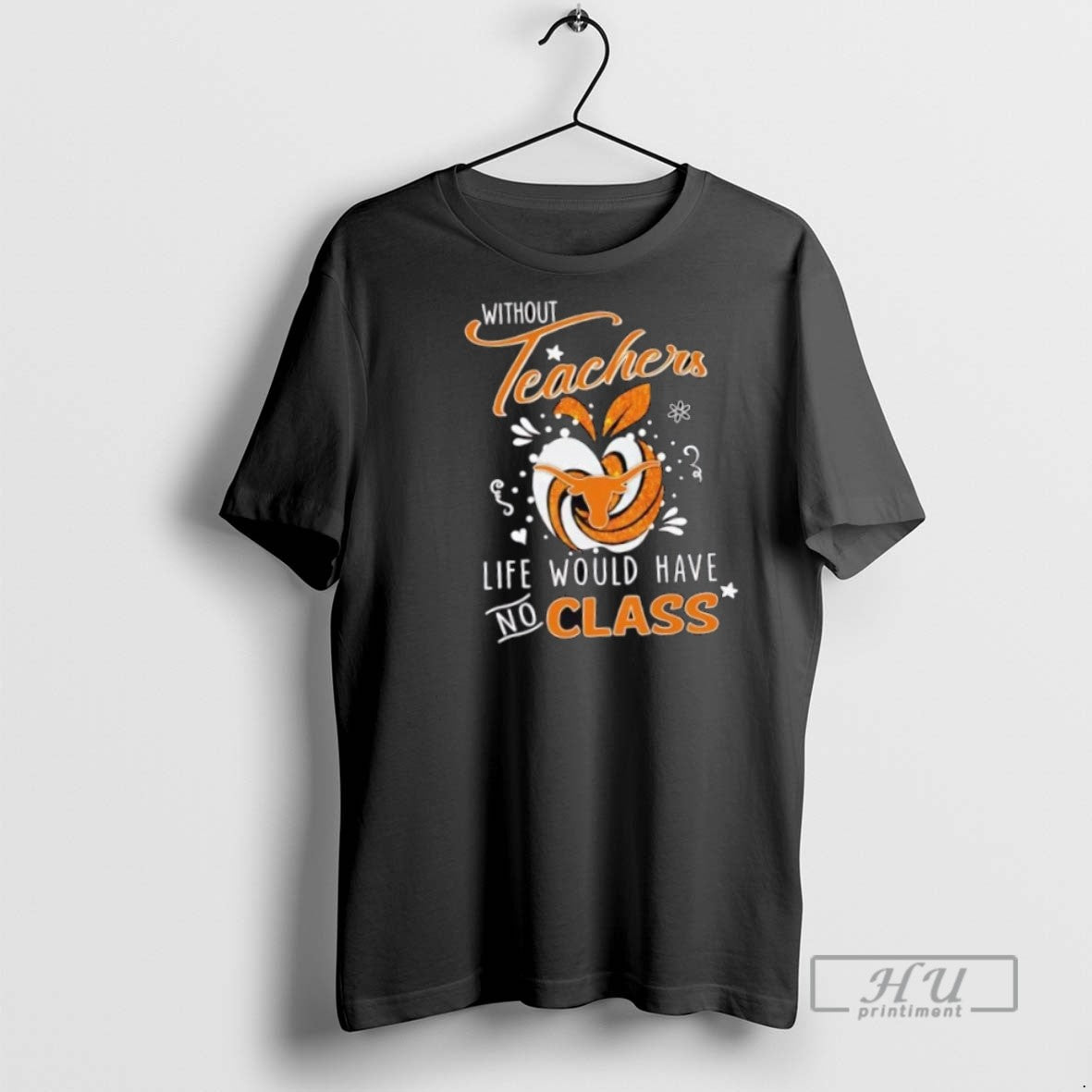 Trending Official Texas Longhorns Without Teacher Life Would Have No Class T Shirt