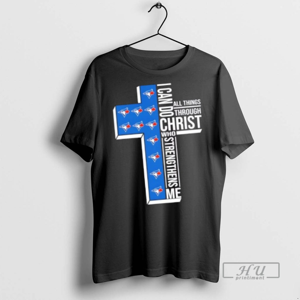 Trending Officials I Can Do All Things Through Christ Who Strengthens Me Toronto Blue Jays