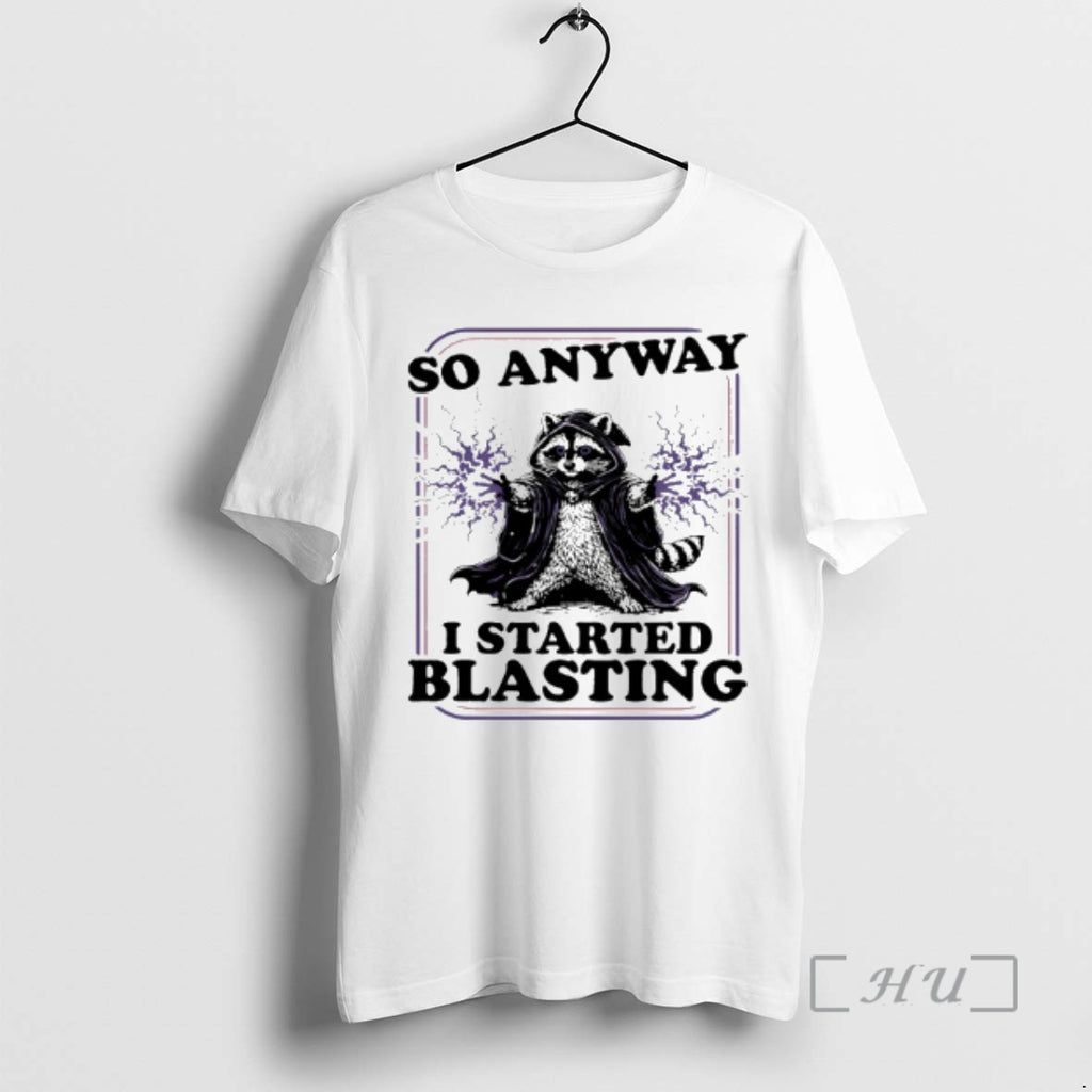 Trending Raccoon So Anyway I Started Blasting T-Shirts, Hoodie, Sweatshirt | RetroVerseTees.com
