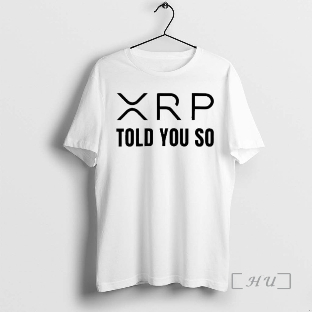 Trending Xrp Told You So T-Shirts, Hoodie, Sweatshirt | RetroVerseTees.com