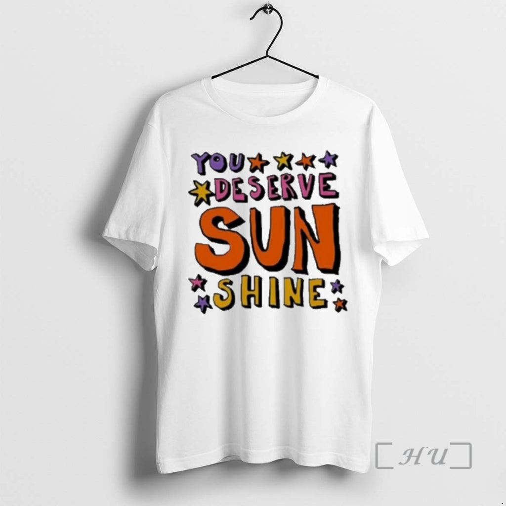 Trending You Deserve Sunshine T-Shirts, Hoodie, Sweatshirt | RetroVerseTees.com