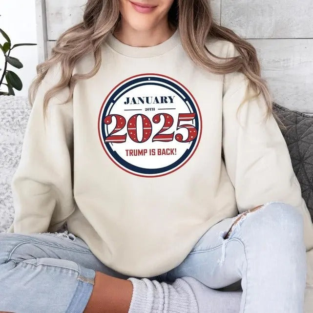 Trump 2025 Sweatshirt, January 20th Trump Is Back Sweatshirt, Patriotic Sweatshirt, MAGA Sweatshirt, Vote Trump Tee,...