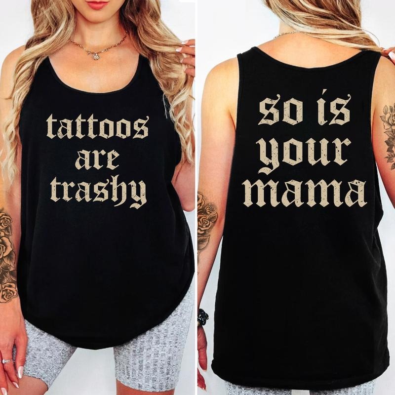 Vintage Tattoos Are Trashy Tank Top, Sarcatsic Trashy Tattoos So Is Your Mama Women Sleeveless Top, Sarcatsic Tatted...