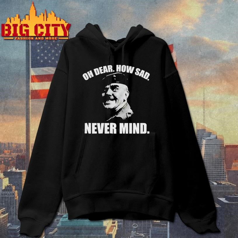 Welsh Famous Quote oh dear how sad never mind shirt