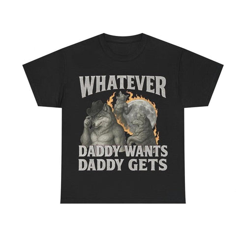 "What Ever Daddy Wants Daddy Gets" funny Shirt, GenZ Unisex Graphic Tee Hoodie, Sweatshirt | RetroVerseTees.com