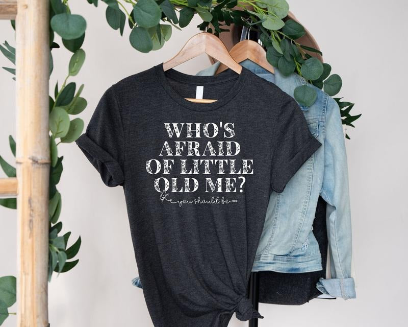 Who's Afraid Of Little Old Me You Should Be t-shirt Hoodie, Sweatshirt | RetroVerseTees.com
