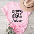 Why Walk When You Can Cartwheel T-Shirt, Gymnastic Shirt, Sport Lover Gift Tee, Tumbling Cartwheel Tee Hoodie, Sweatshirt