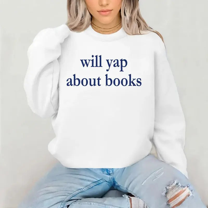 Will Yap About Books Trendy Crewneck, Bookish Merch, Reader Shirt Gifts, Bookstagram, Booktok, Bookworm Gifts Hoodie,...