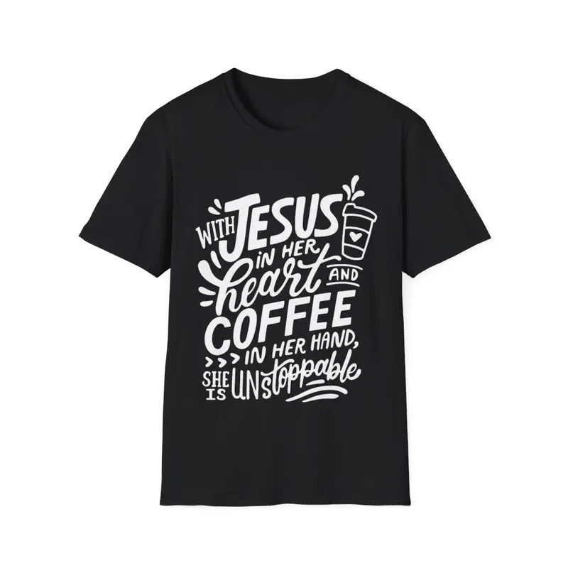 With Jesus In Her Heart & Coffee In Her Hand Unstoppable T-Shirt, Menswear Top, Womenswear Top Hoodie, Sweatshirt
