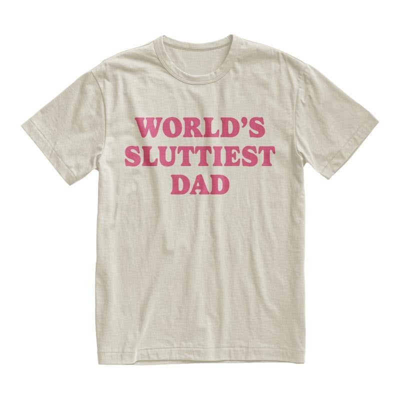Worlds Sluttiest Dad Tshirt, Funny Meme Shirt, Joke Shirt, Boyfriend Gift, Dad Gift, Husband Shirt, Anniversary Gift...