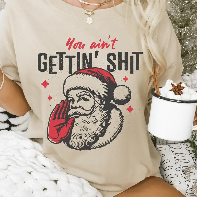 You Ain't Gettin nothin' Christmas Shirt - Funny Santa Unisex Shirt Hoodie, Sweatshirt | RetroVerseTees.com