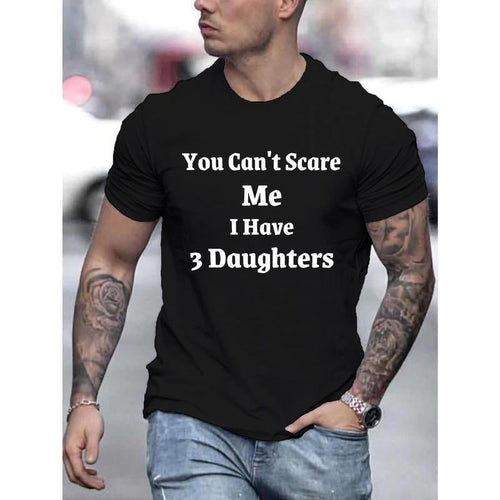 "You Can't Scare Me, I Have 3 Daughters" Print Crew Neck T-shirt For Men, Casual Short Sleeve Top, Men's Clothing Made in...