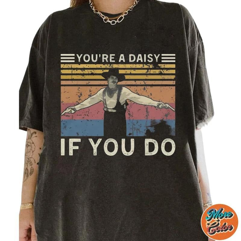 You're A Daisy If You Do 90s Movies Inspires Shirts, Cotton Unisex T-shirt, Crew Neck, Size S- 3XL, Menswear Top,...