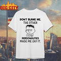 Young don’t blame me the other personalities made me say it shirt