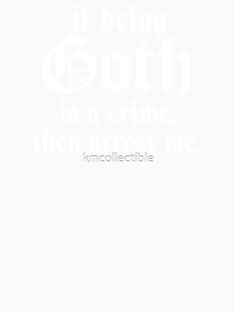 Copy of Funny Goth Gift If Being Goth Is A Crime Then Arrest Me by kmcollectible